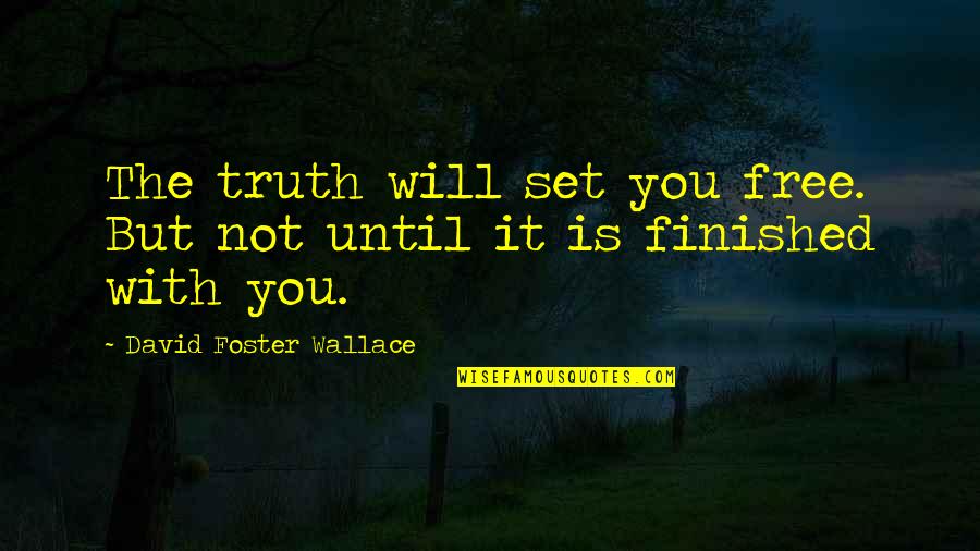 Set You Free Quotes By David Foster Wallace: The truth will set you free. But not