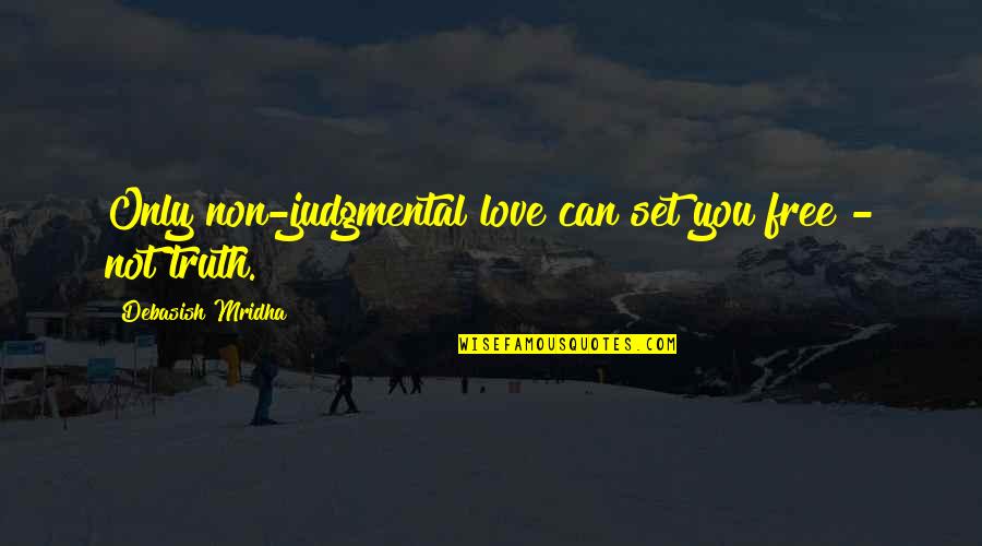 Set You Free Quotes By Debasish Mridha: Only non-judgmental love can set you free -