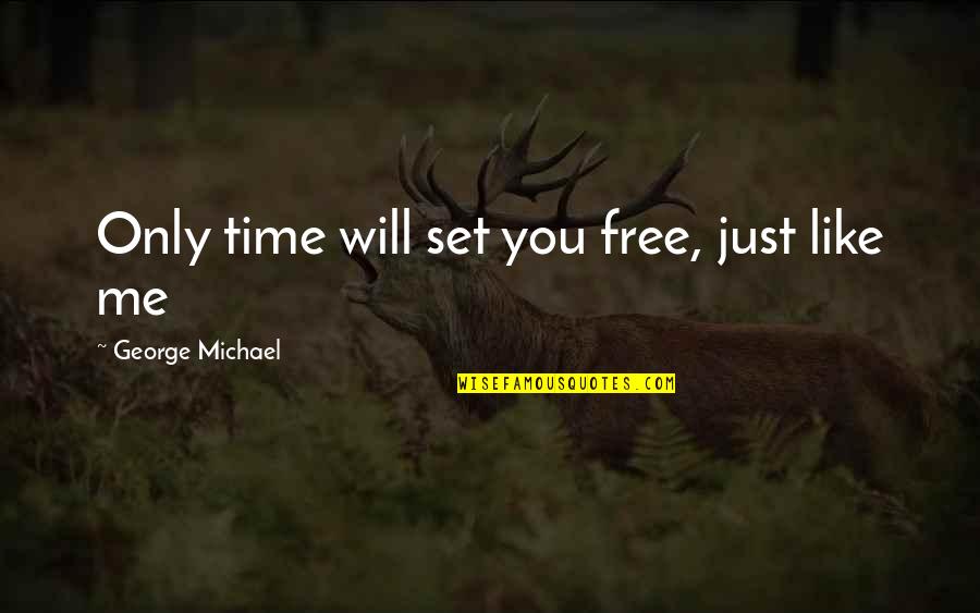 Set You Free Quotes By George Michael: Only time will set you free, just like