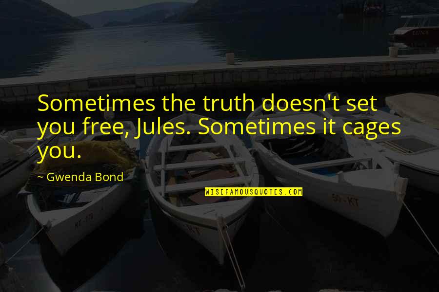 Set You Free Quotes By Gwenda Bond: Sometimes the truth doesn't set you free, Jules.