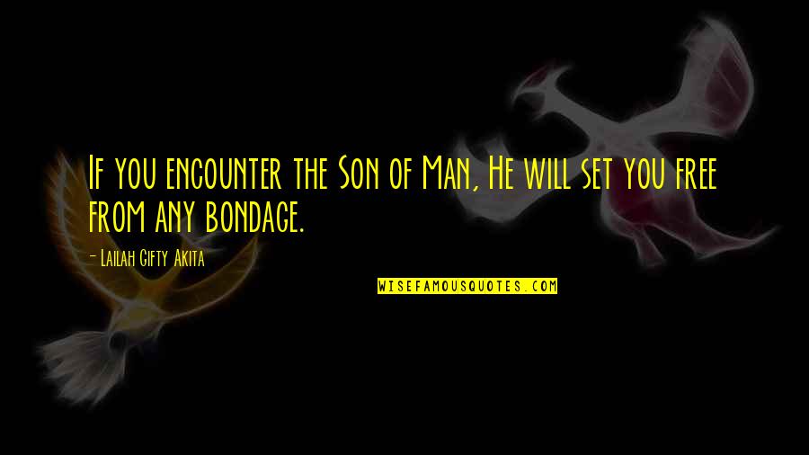 Set You Free Quotes By Lailah Gifty Akita: If you encounter the Son of Man, He