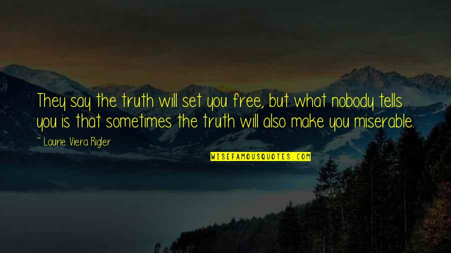 Set You Free Quotes By Laurie Viera Rigler: They say the truth will set you free,