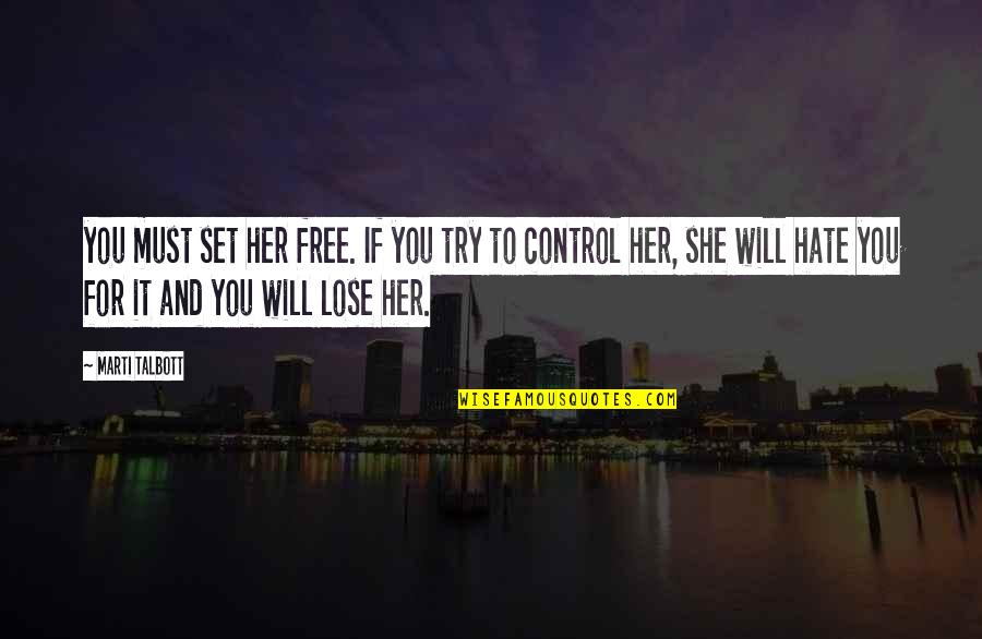 Set You Free Quotes By Marti Talbott: you must set her free. If you try