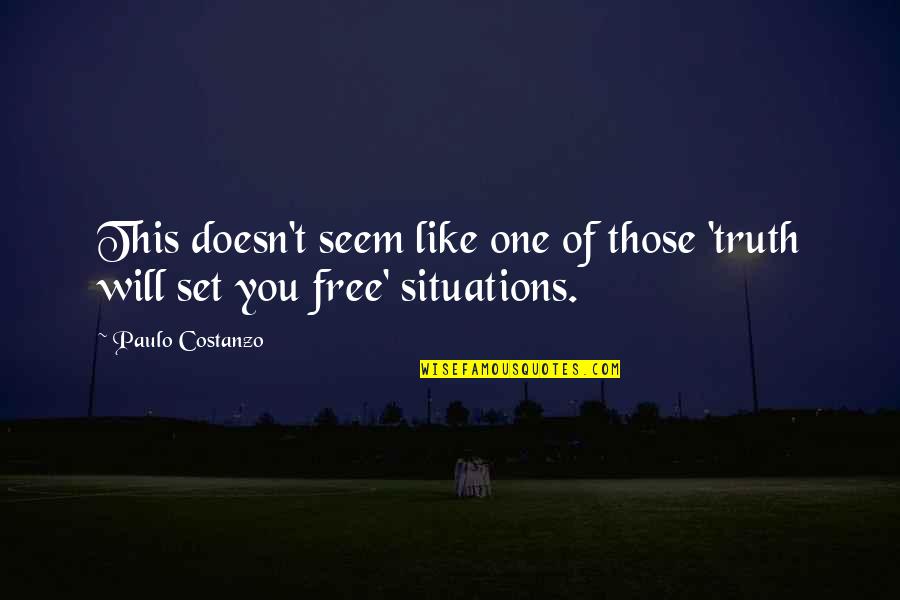 Set You Free Quotes By Paulo Costanzo: This doesn't seem like one of those 'truth