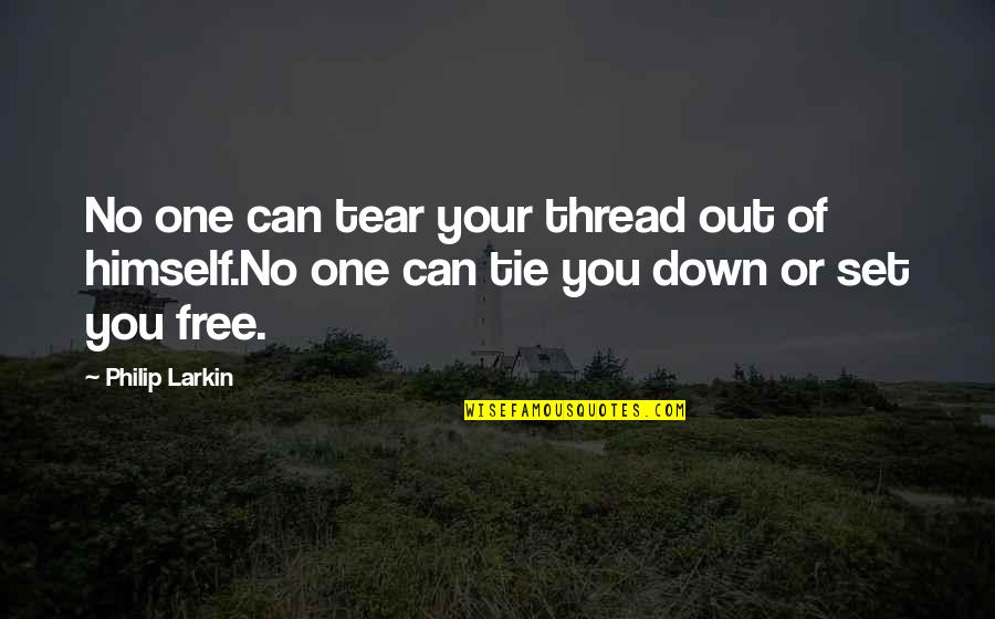 Set You Free Quotes By Philip Larkin: No one can tear your thread out of