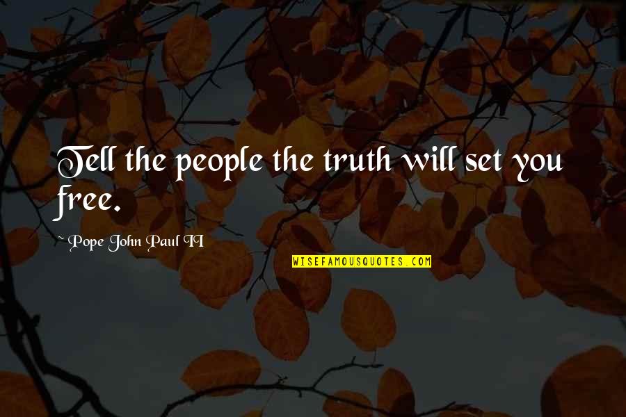 Set You Free Quotes By Pope John Paul II: Tell the people the truth will set you