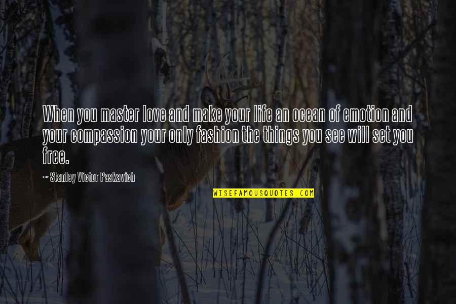 Set You Free Quotes By Stanley Victor Paskavich: When you master love and make your life