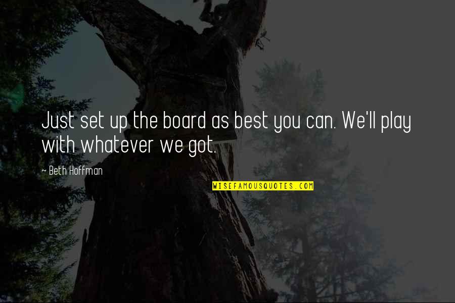 Set You Up Quotes By Beth Hoffman: Just set up the board as best you