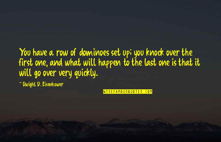 Set You Up Quotes By Dwight D. Eisenhower: You have a row of dominoes set up;