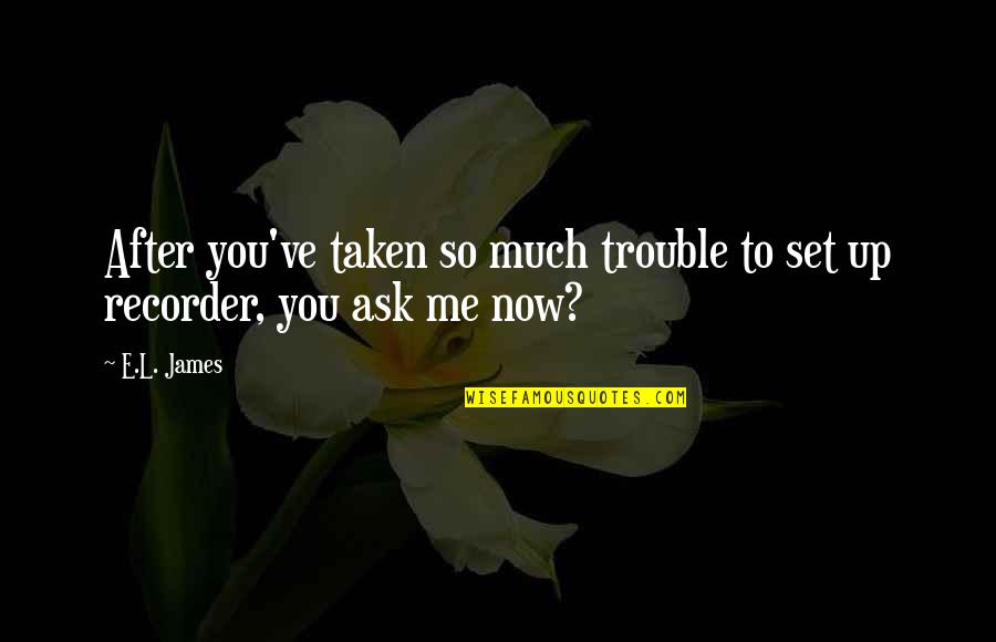 Set You Up Quotes By E.L. James: After you've taken so much trouble to set