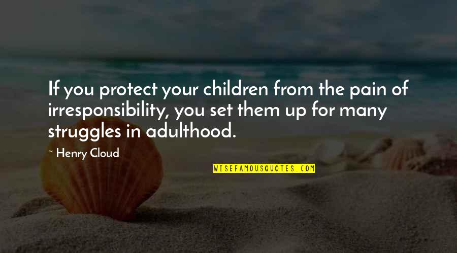Set You Up Quotes By Henry Cloud: If you protect your children from the pain
