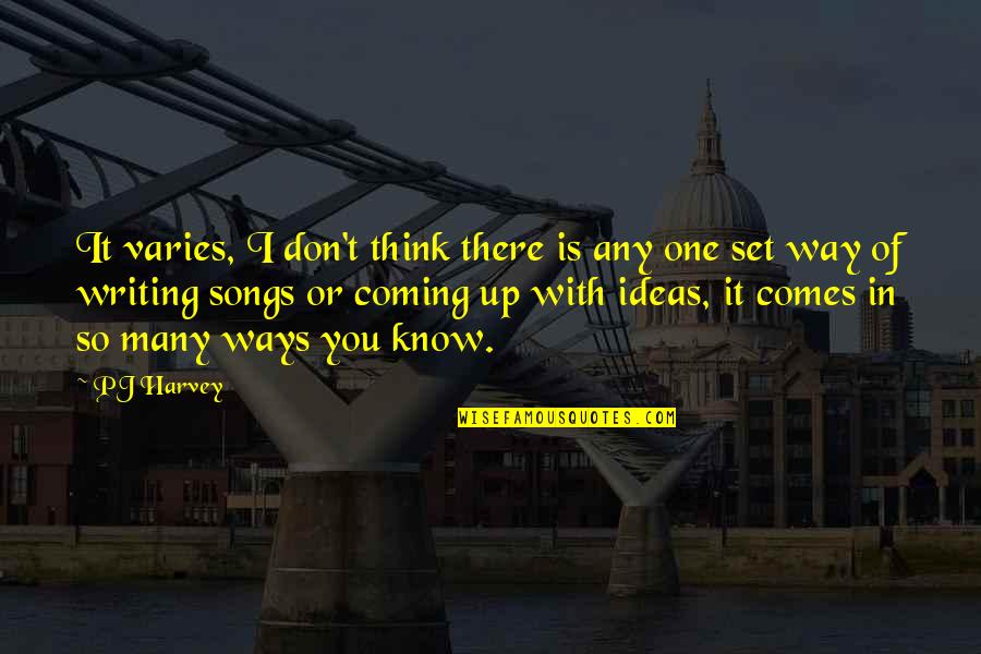 Set You Up Quotes By PJ Harvey: It varies, I don't think there is any