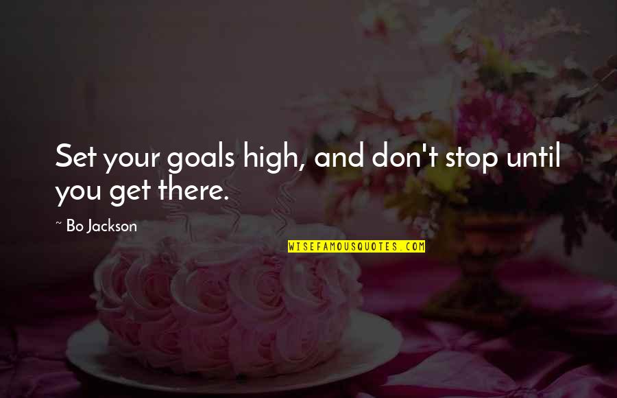 Set Your Goals Quotes By Bo Jackson: Set your goals high, and don't stop until