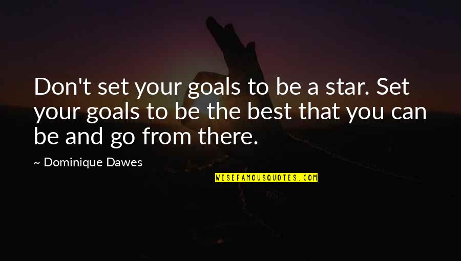 Set Your Goals Quotes By Dominique Dawes: Don't set your goals to be a star.