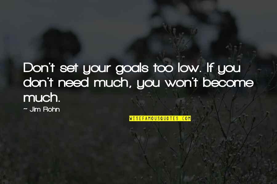 Set Your Goals Quotes By Jim Rohn: Don't set your goals too low. If you