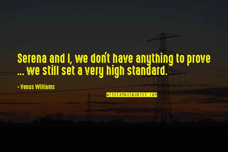 Set Your Own Standards Quotes By Venus Williams: Serena and I, we don't have anything to Set Your Own Standards Quotes By Venus Williams: Serena and I, we don't have anything to