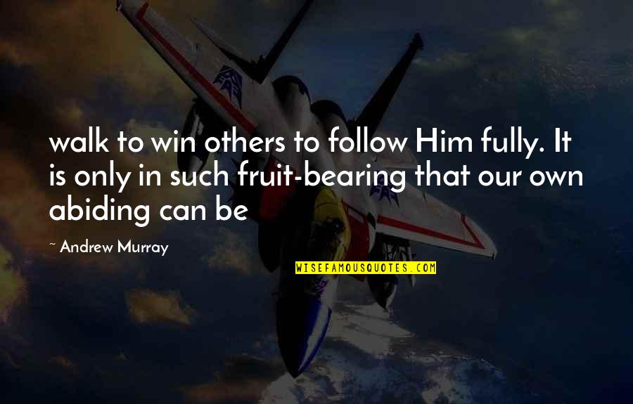 Set Your Priorities Straight Quotes By Andrew Murray: walk to win others to follow Him fully.