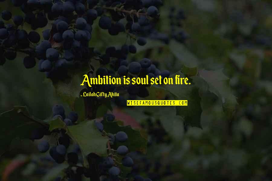 Set Your Soul On Fire Quotes By Lailah Gifty Akita: Ambition is soul set on fire.