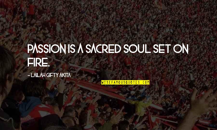 Set Your Soul On Fire Quotes By Lailah Gifty Akita: Passion is a sacred soul set on fire.
