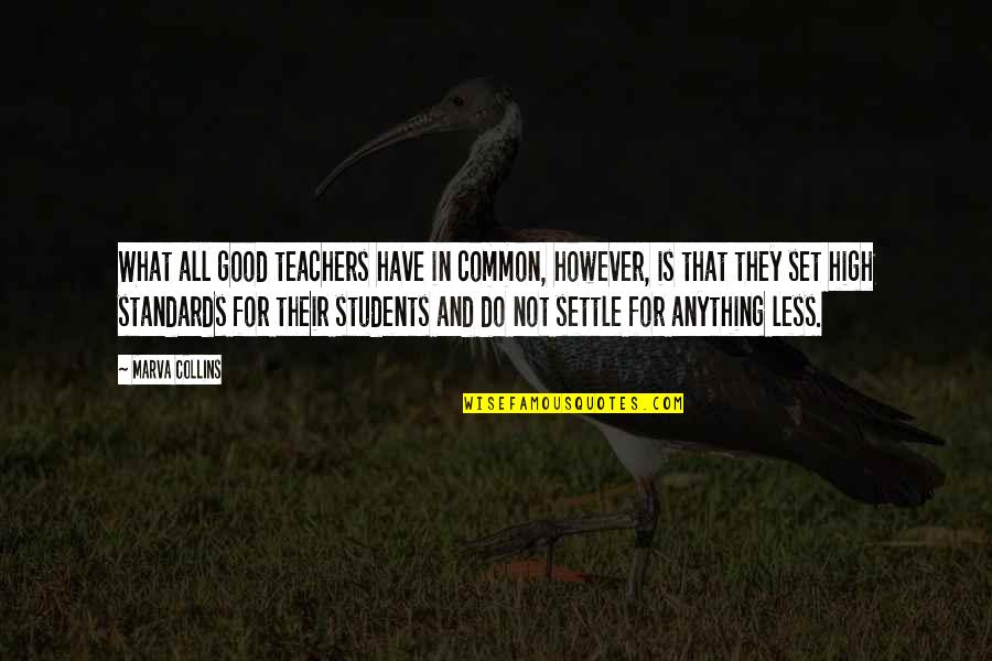 Set Your Standards High Quotes By Marva Collins: What all good teachers have in common, however,