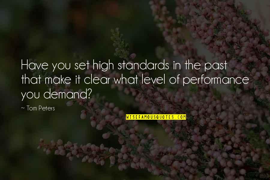 Set Your Standards High Quotes By Tom Peters: Have you set high standards in the past