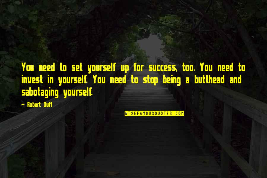 Set Yourself Up For Success Quotes By Robert Duff: You need to set yourself up for success,