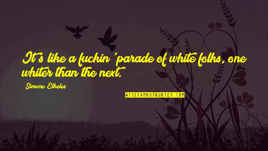 Seta Baricco Quotes By Simone Elkeles: It's like a fuckin' parade of white folks, Seta Baricco Quotes By Simone Elkeles: It's like a fuckin' parade of white folks,