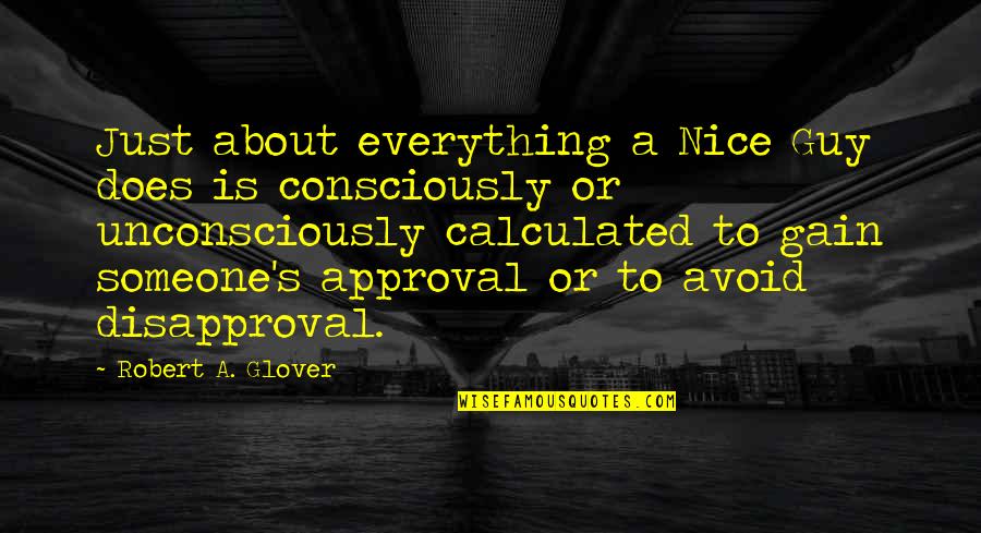 Setahun Berapa Quotes By Robert A. Glover: Just about everything a Nice Guy does is