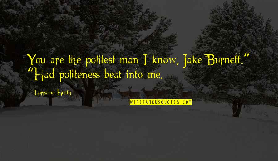 Setang Serem Quotes By Lorraine Heath: You are the politest man I know, Jake