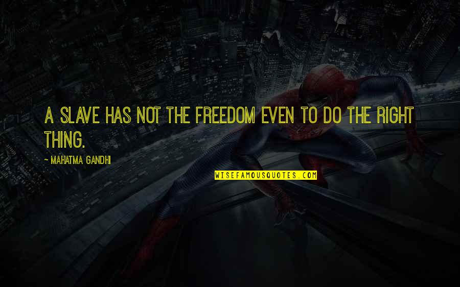 Setanta Books Quotes By Mahatma Gandhi: A slave has not the freedom even to Setanta Books Quotes By Mahatma Gandhi: A slave has not the freedom even to