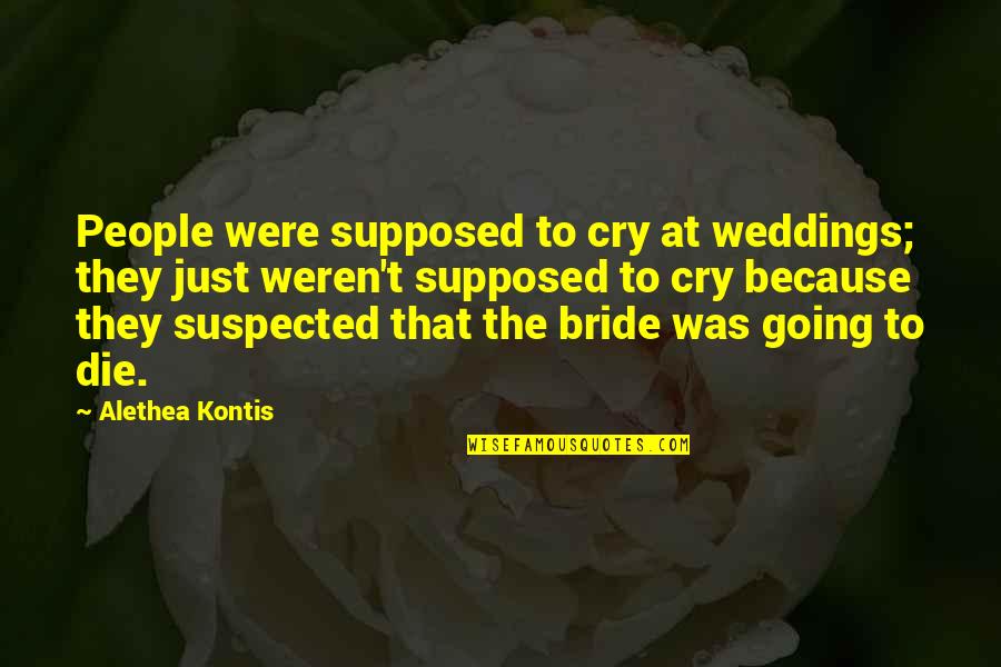 Setapak Food Quotes By Alethea Kontis: People were supposed to cry at weddings; they Setapak Food Quotes By Alethea Kontis: People were supposed to cry at weddings; they