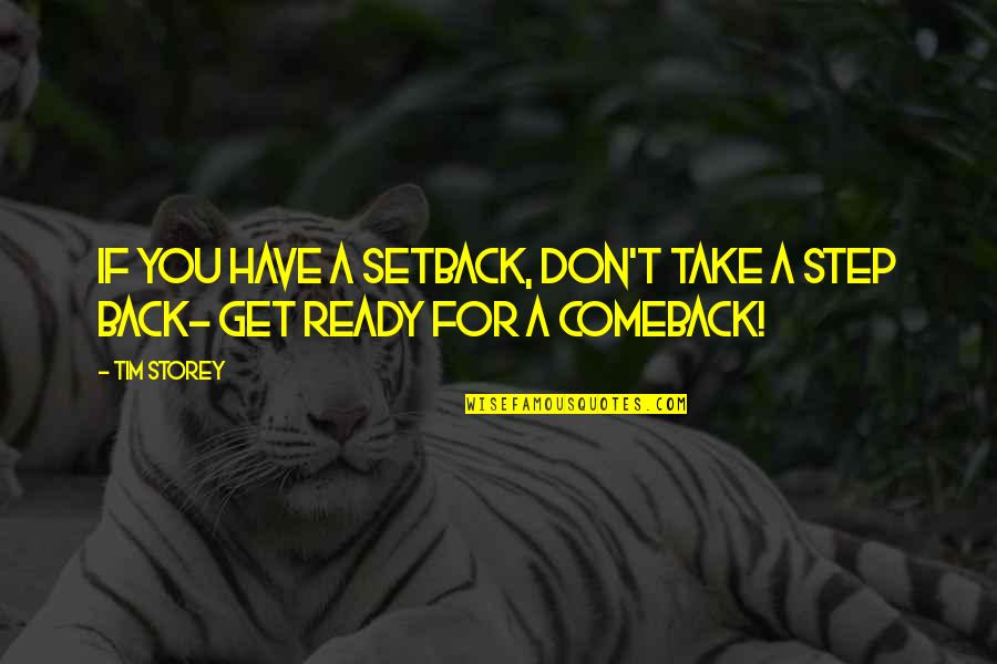 Setback Comeback Quotes By Tim Storey: If you have a setback, Don't take a