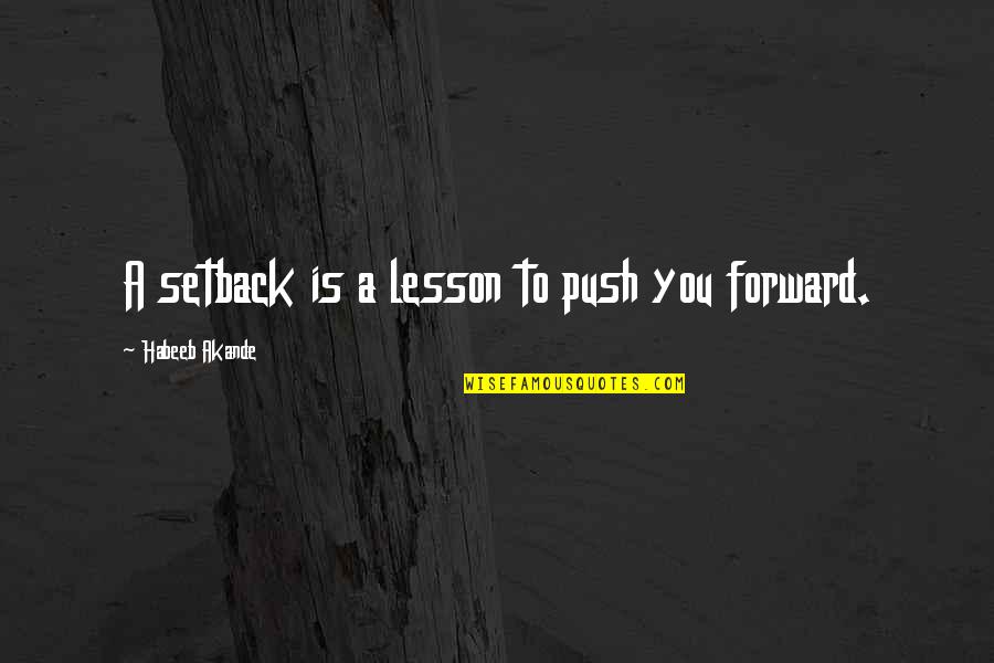 Setback Quotes By Habeeb Akande: A setback is a lesson to push you
