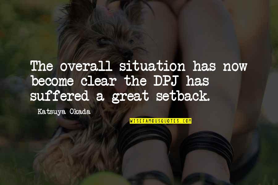 Setback Quotes By Katsuya Okada: The overall situation has now become clear the