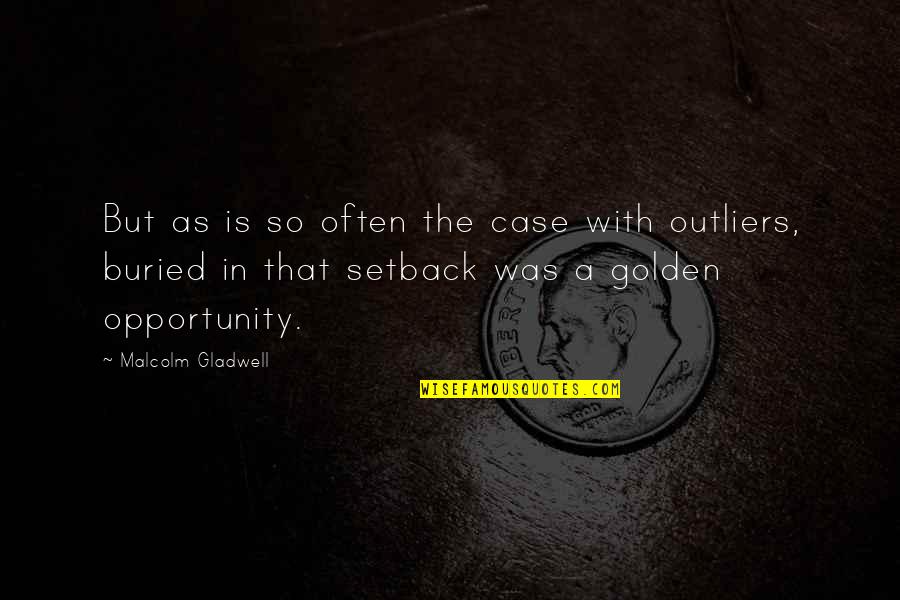 Setback Quotes By Malcolm Gladwell: But as is so often the case with