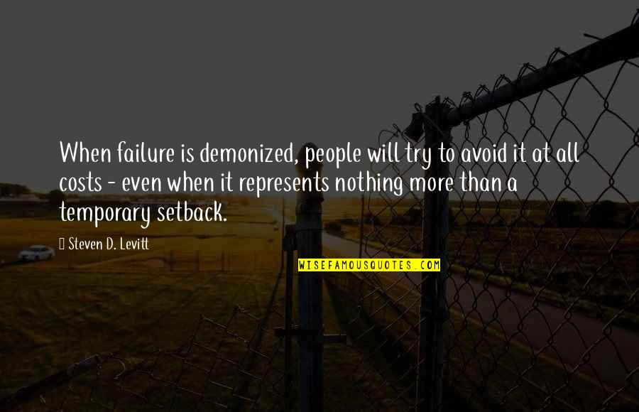 Setback Quotes By Steven D. Levitt: When failure is demonized, people will try to