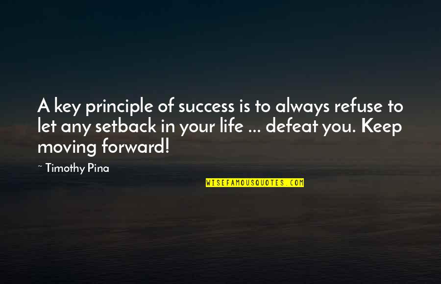 Setback Quotes By Timothy Pina: A key principle of success is to always