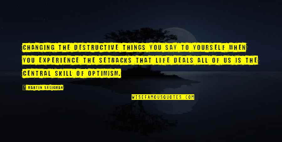 Setbacks In Life Quotes By Martin Seligman: Changing the destructive things you say to yourself