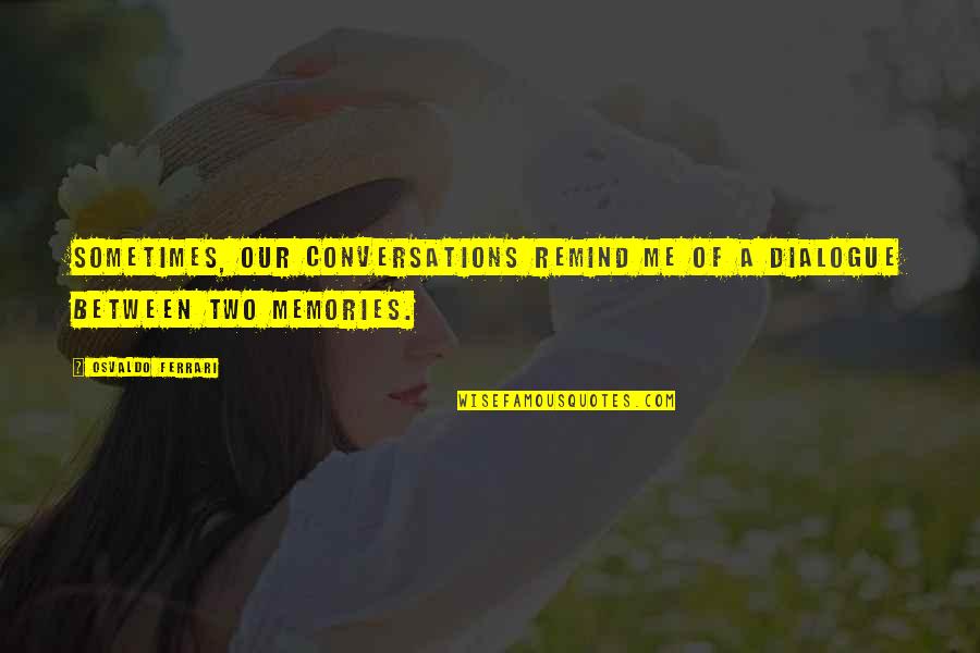 Setelah Melakukan Quotes By Osvaldo Ferrari: Sometimes, our conversations remind me of a dialogue