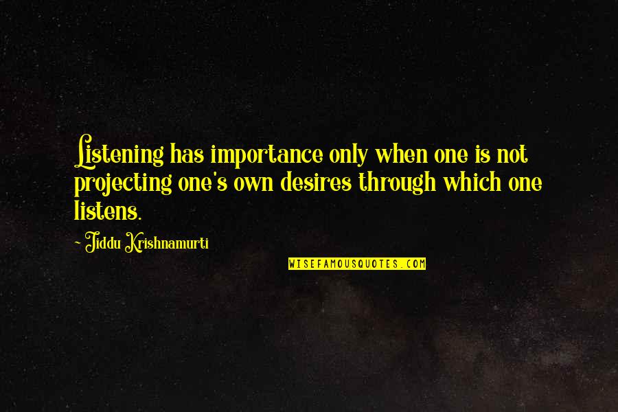 Setenay Gretmen Quotes By Jiddu Krishnamurti: Listening has importance only when one is not Setenay Gretmen Quotes By Jiddu Krishnamurti: Listening has importance only when one is not