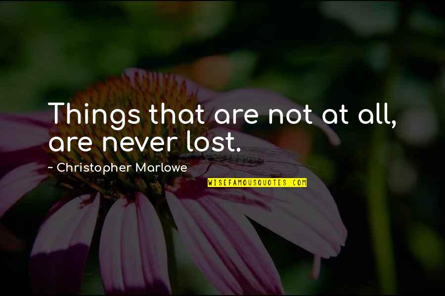 Setenay Mufti Quotes By Christopher Marlowe: Things that are not at all, are never