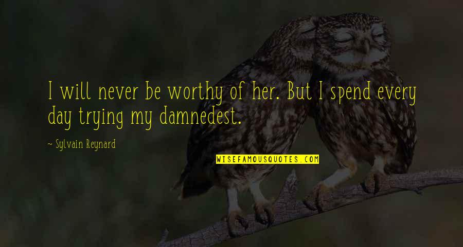 Seth Cohen Love Quotes By Sylvain Reynard: I will never be worthy of her. But