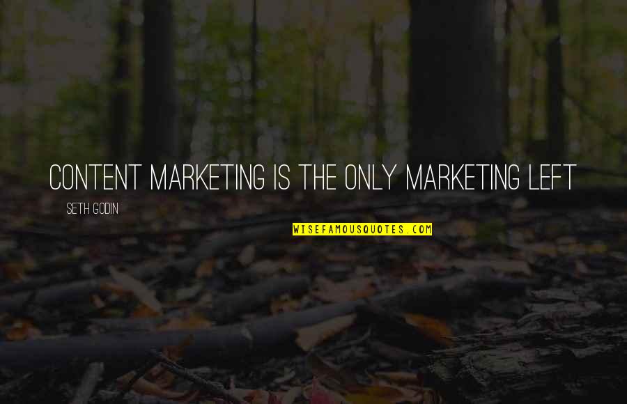 Seth Godin Content Marketing Quotes By Seth Godin: Content marketing is the only marketing left