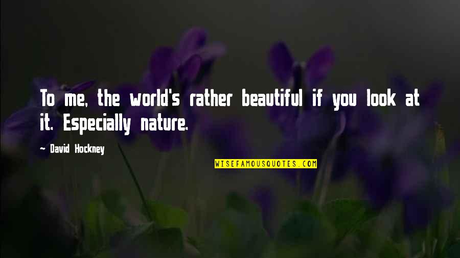Seth Godin Famous Quotes By David Hockney: To me, the world's rather beautiful if you
