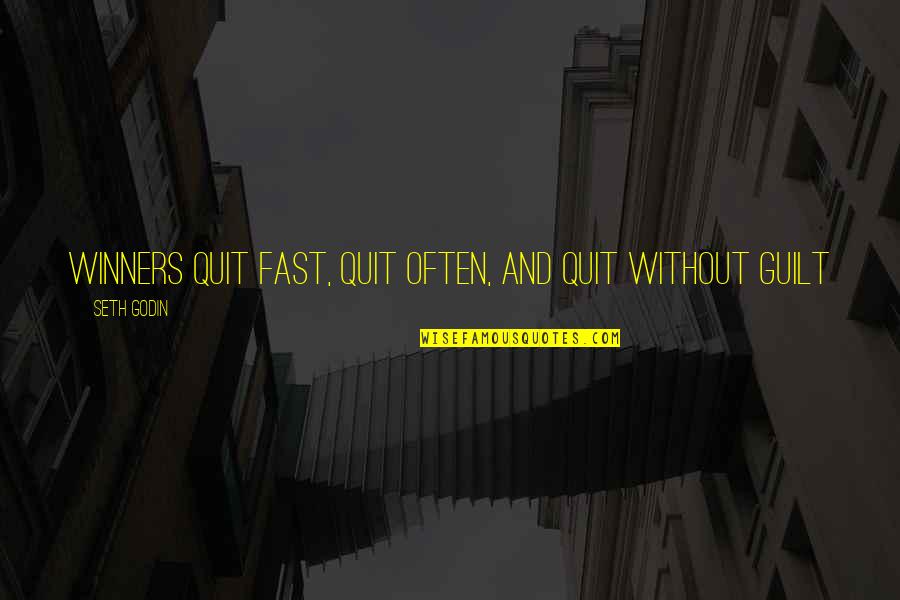 Seth Godin Inspirational Quotes By Seth Godin: Winners quit fast, quit often, and quit without