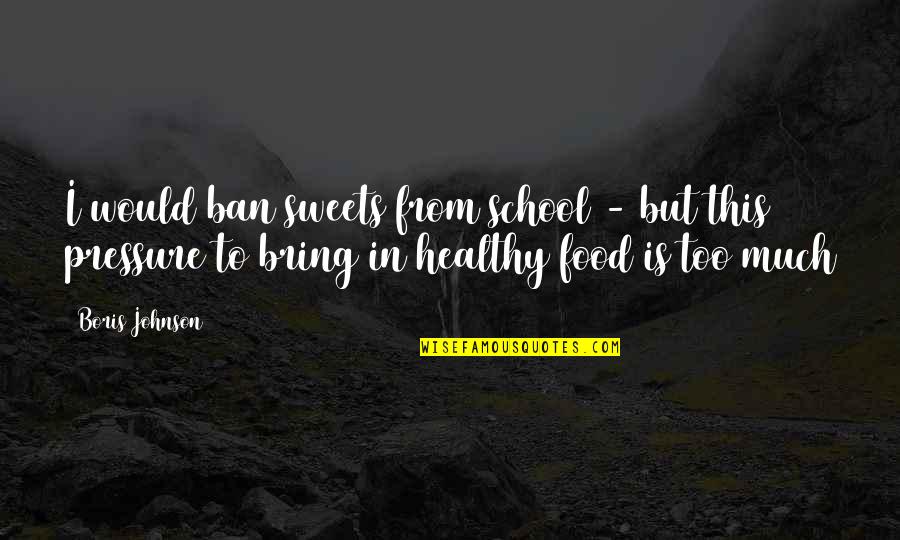 Seth Godin Tribes Quotes By Boris Johnson: I would ban sweets from school - but