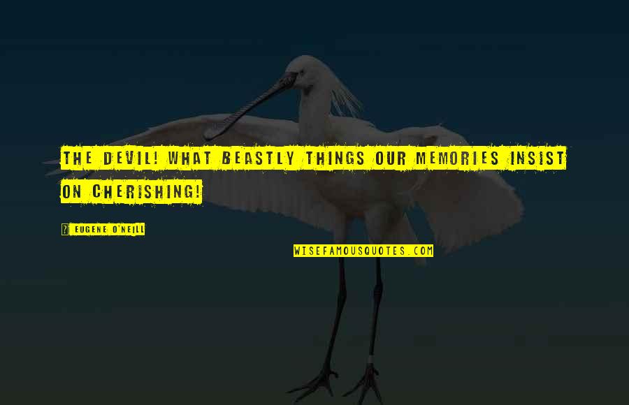 Seth Green Kenny Fisher Quotes By Eugene O'Neill: The devil! what beastly things our memories insist Seth Green Kenny Fisher Quotes By Eugene O'Neill: The devil! what beastly things our memories insist