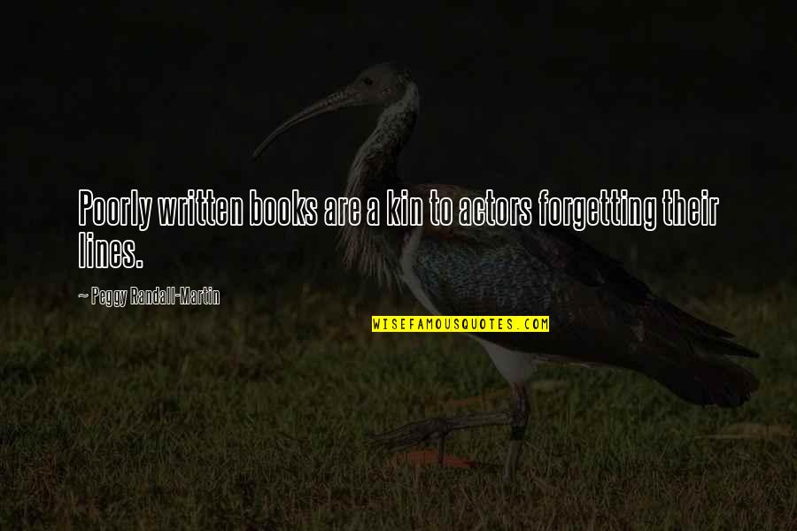 Seth Green Kenny Fisher Quotes By Peggy Randall-Martin: Poorly written books are a kin to actors Seth Green Kenny Fisher Quotes By Peggy Randall-Martin: Poorly written books are a kin to actors