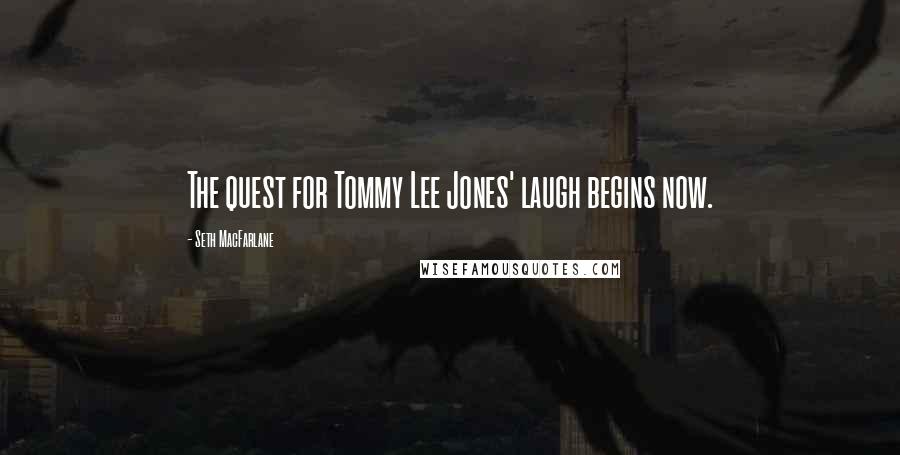Seth MacFarlane quotes: The quest for Tommy Lee Jones' laugh begins now.