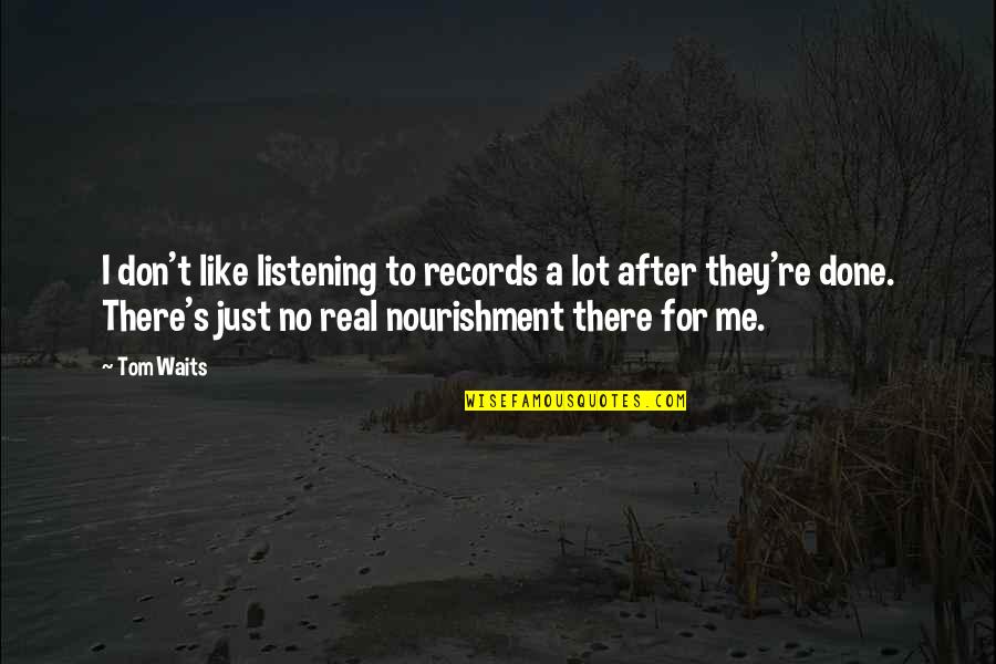 Seth Materials Quotes By Tom Waits: I don't like listening to records a lot